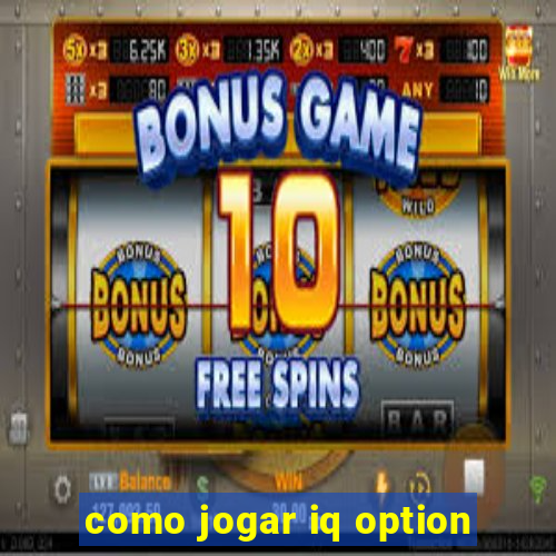 como jogar iq option